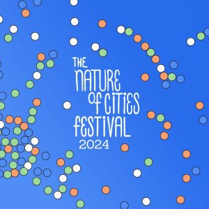 The Nature of Cities Festival 2024 The Nature of Cities Festival 2024