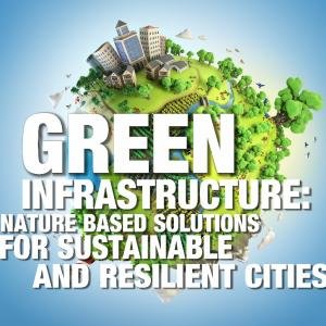 Green Infrastructure: Nature-based solutions for sustainable and resilient cities