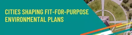 Cities shaping fit for purpose environmental plans