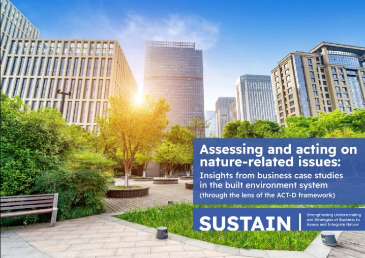 Report cover of Assessing and acting on nature-related issues: Insights from business case studies in the built environment system (through the lens of the ACT-D framework) showing modern high rise buildings and some green infrastructure.